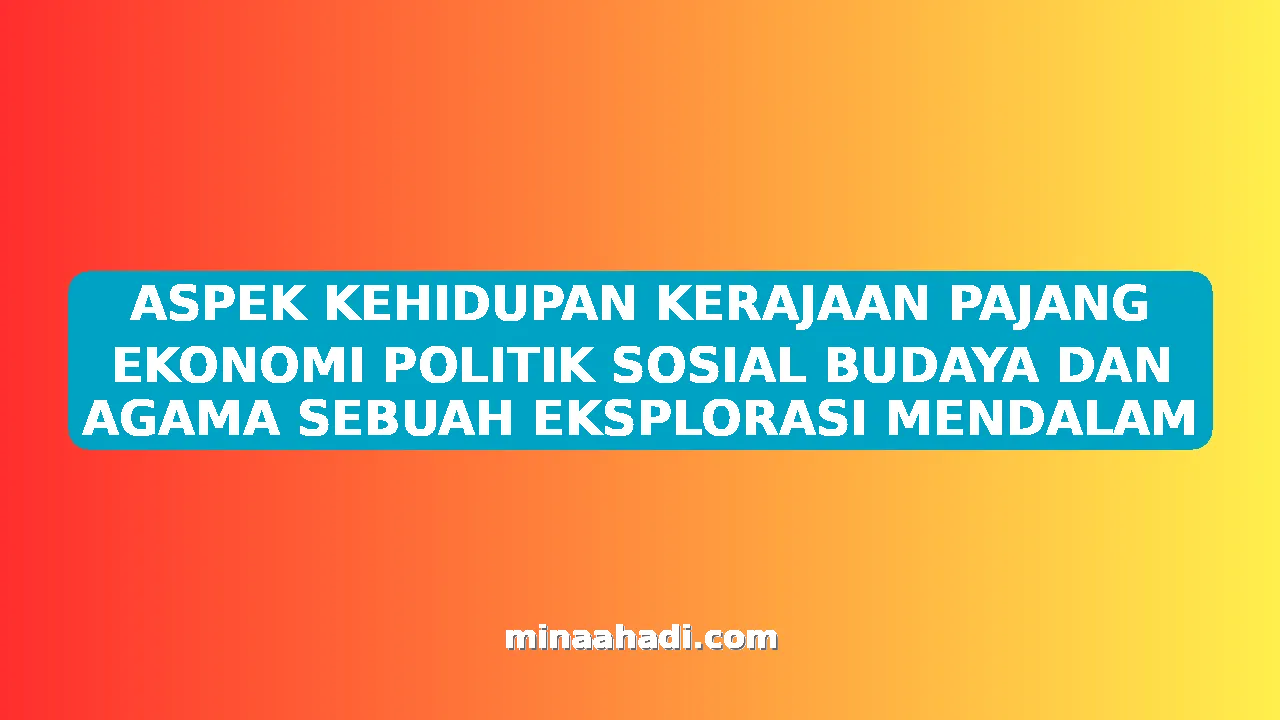 ASPEK KEHIDUPAN KERAJAAN PAJANG EKONOMI POLITIK SOSIAL BUDAYA DAN AGAMA SEBUAH EKSPLORASI MENDALAM