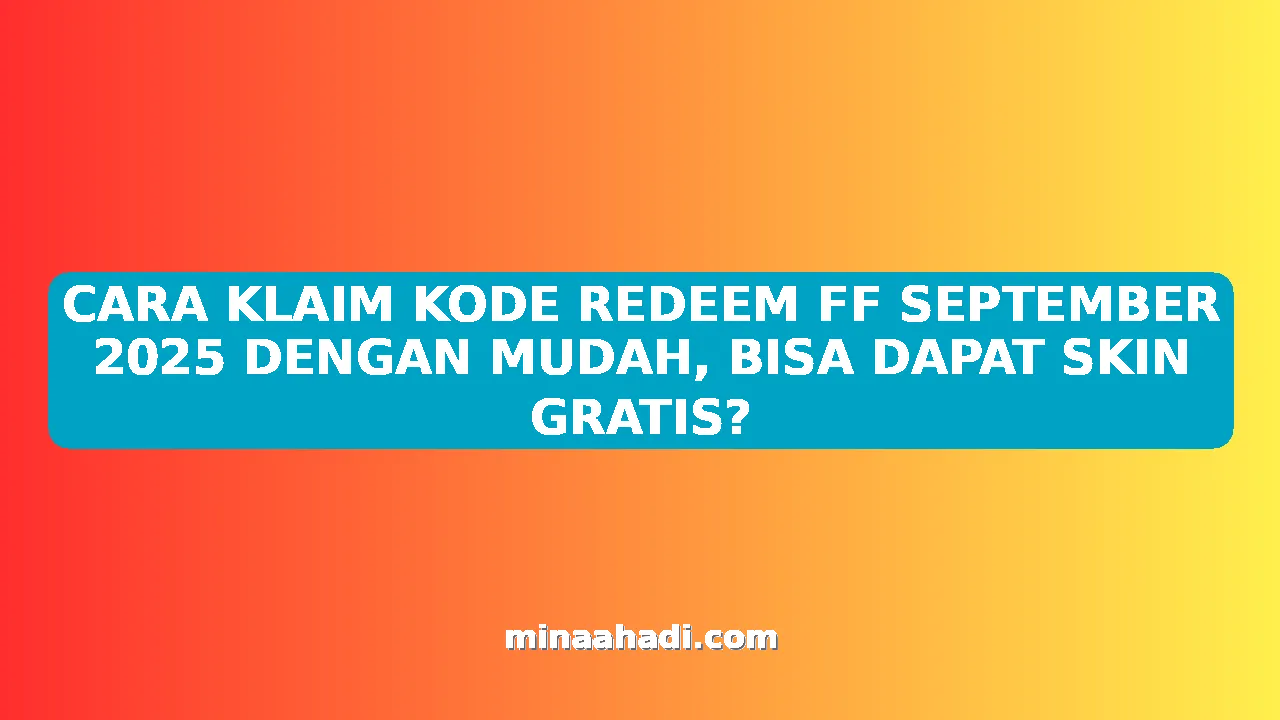 CARA KLAIM KODE REDEEM FF SEPTEMBER 2025 DENGAN MUDAH, BISA DAPAT SKIN GRATIS?