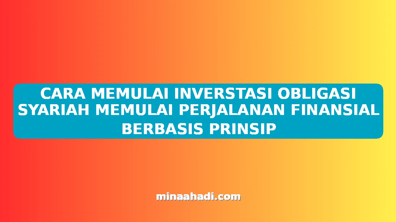 CARA MEMULAI INVERSTASI OBLIGASI SYARIAH MEMULAI PERJALANAN FINANSIAL BERBASIS PRINSIP