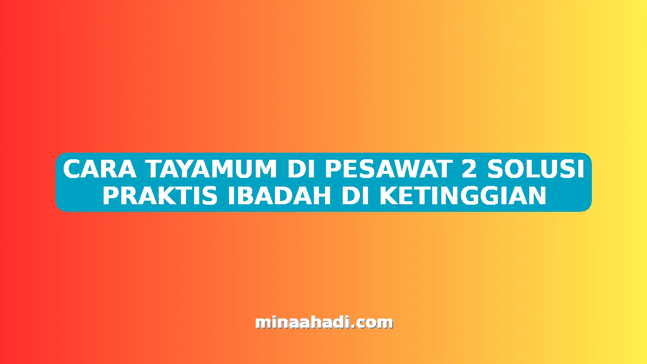 CARA TAYAMUM DI PESAWAT 2 SOLUSI PRAKTIS IBADAH DI KETINGGIAN