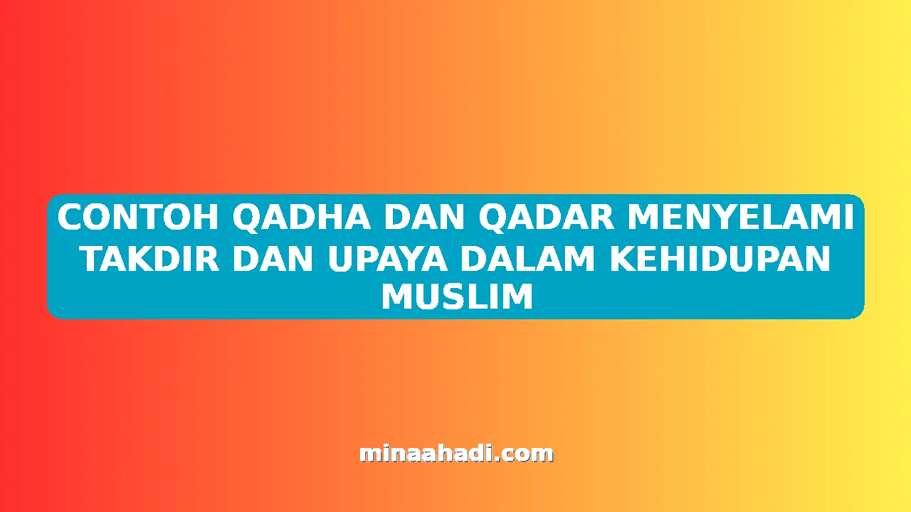 CONTOH QADHA DAN QADAR MENYELAMI TAKDIR DAN UPAYA DALAM KEHIDUPAN MUSLIM
