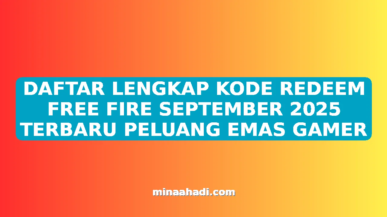 DAFTAR LENGKAP KODE REDEEM FREE FIRE SEPTEMBER 2025 TERBARU PELUANG EMAS GAMER
