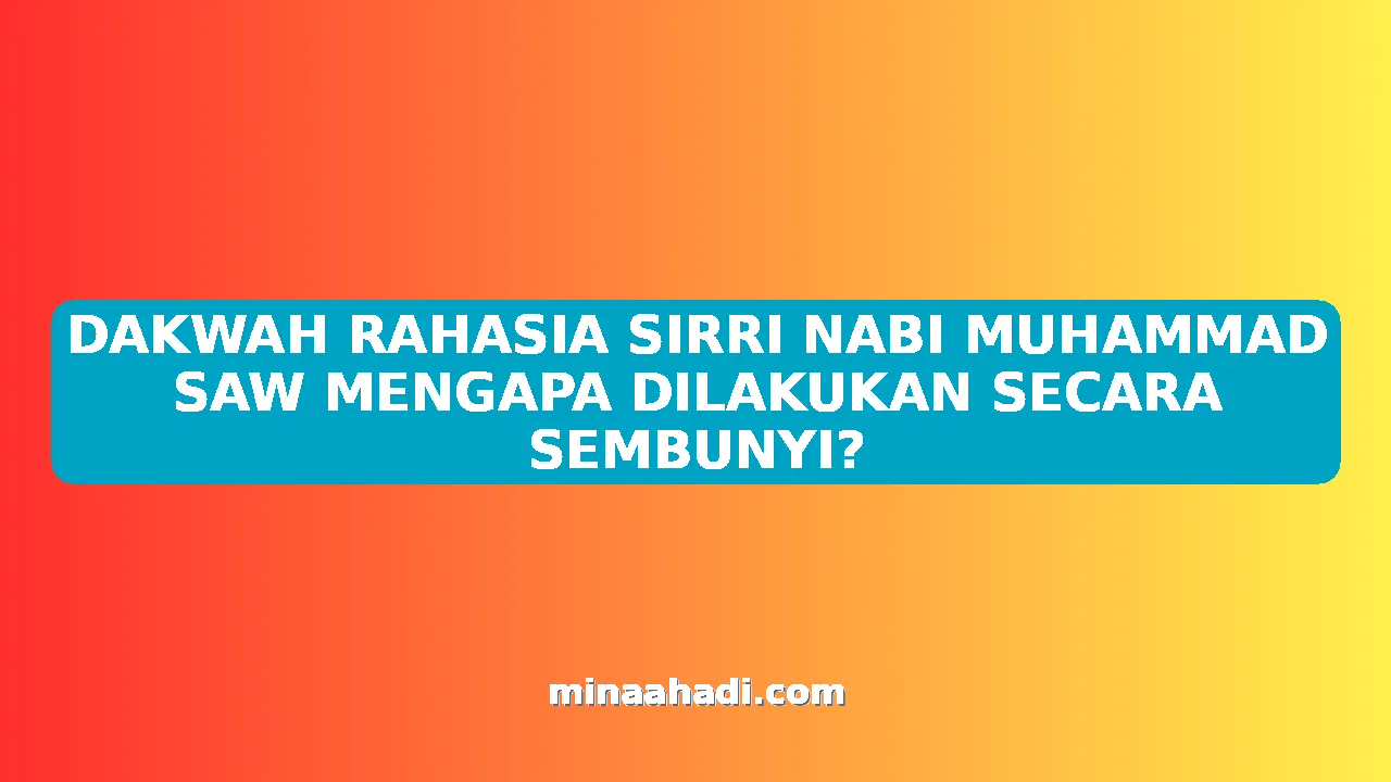 DAKWAH RAHASIA SIRRI NABI MUHAMMAD SAW MENGAPA DILAKUKAN SECARA SEMBUNYI?
