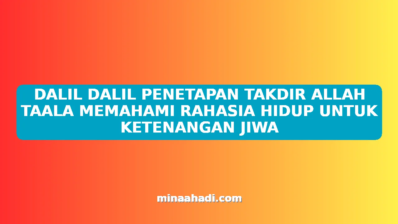 DALIL DALIL PENETAPAN TAKDIR ALLAH TAALA MEMAHAMI RAHASIA HIDUP UNTUK KETENANGAN JIWA