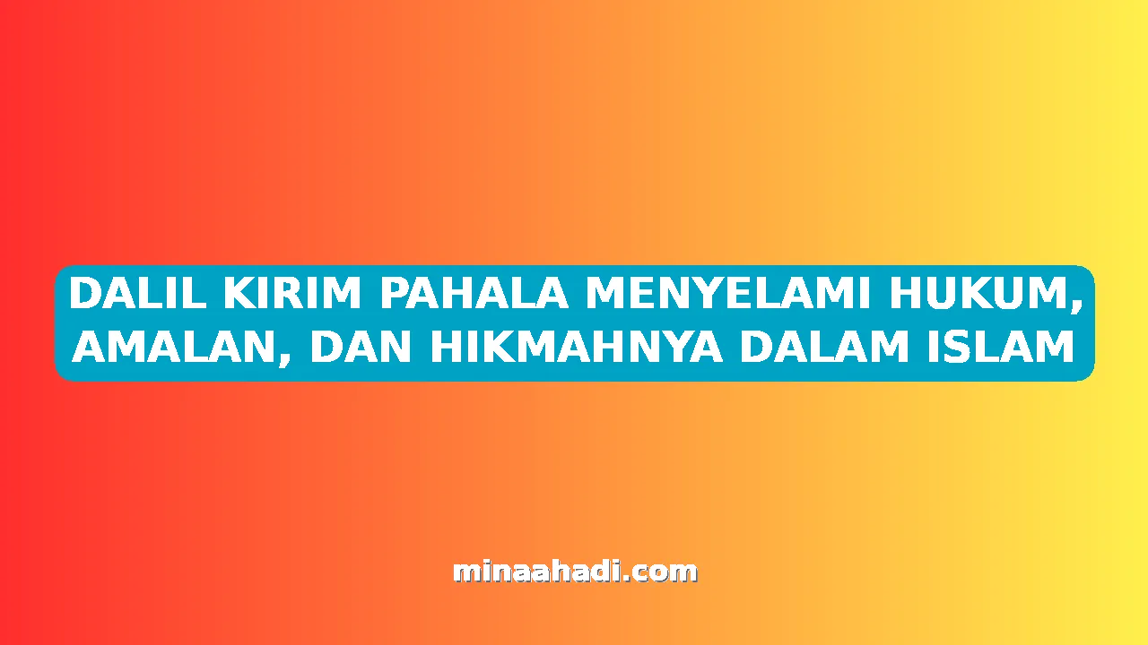 DALIL KIRIM PAHALA MENYELAMI HUKUM, AMALAN, DAN HIKMAHNYA DALAM ISLAM