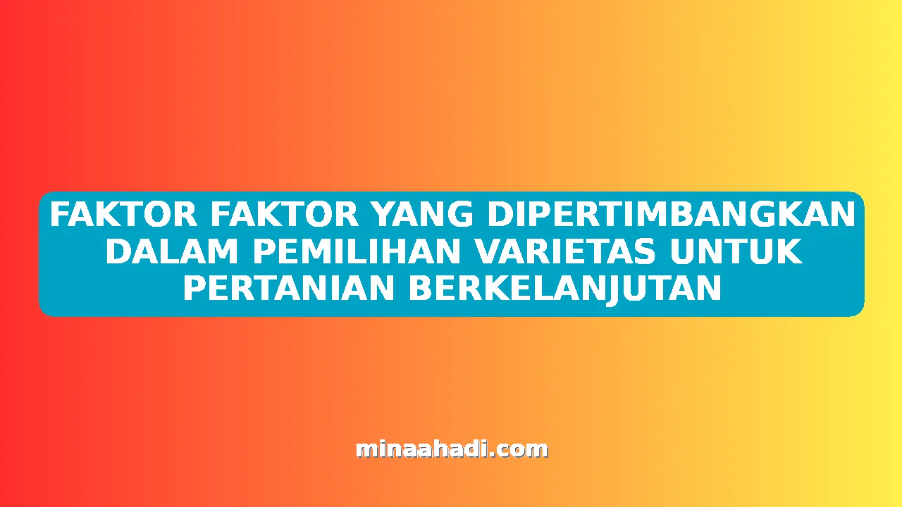 FAKTOR FAKTOR YANG DIPERTIMBANGKAN DALAM PEMILIHAN VARIETAS UNTUK PERTANIAN BERKELANJUTAN