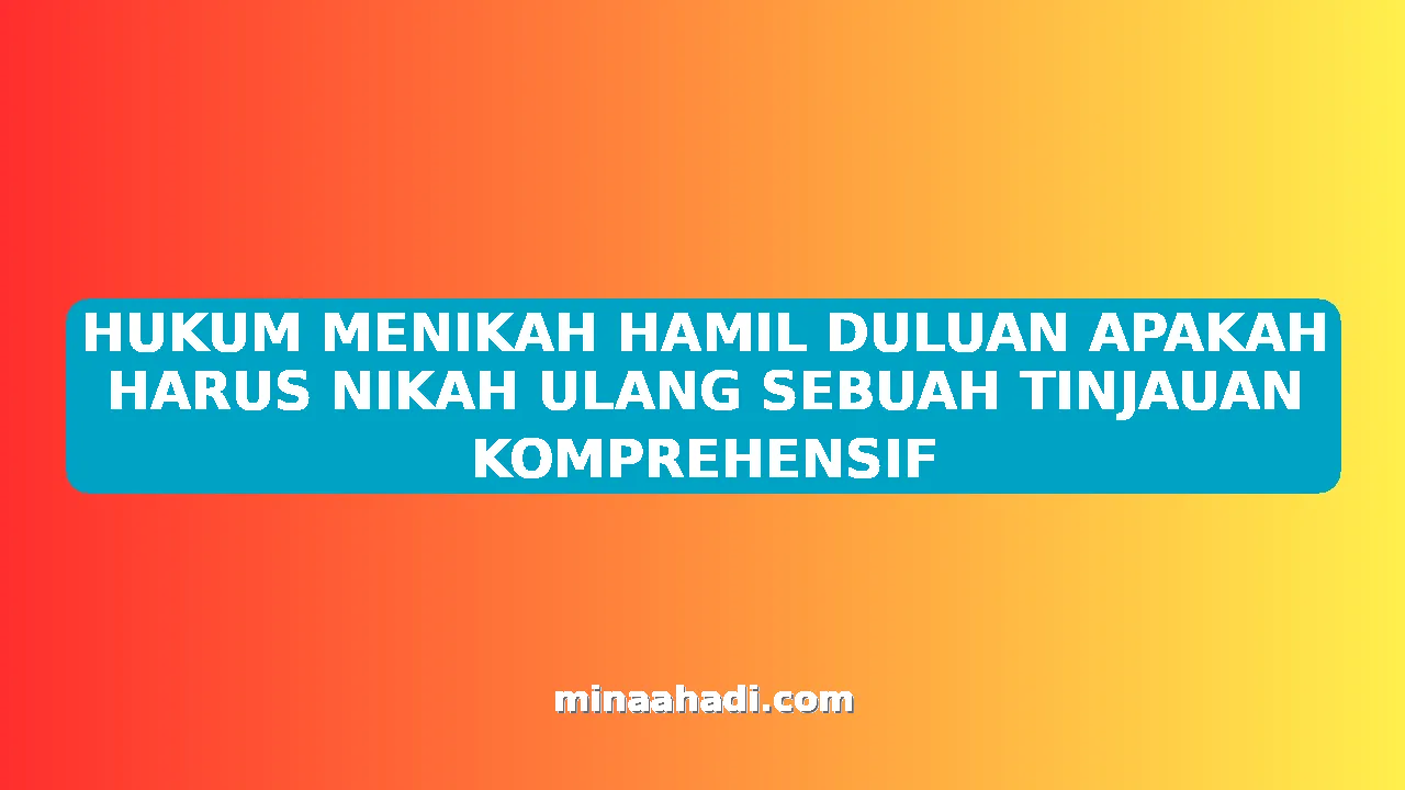 HUKUM MENIKAH HAMIL DULUAN APAKAH HARUS NIKAH ULANG SEBUAH TINJAUAN KOMPREHENSIF