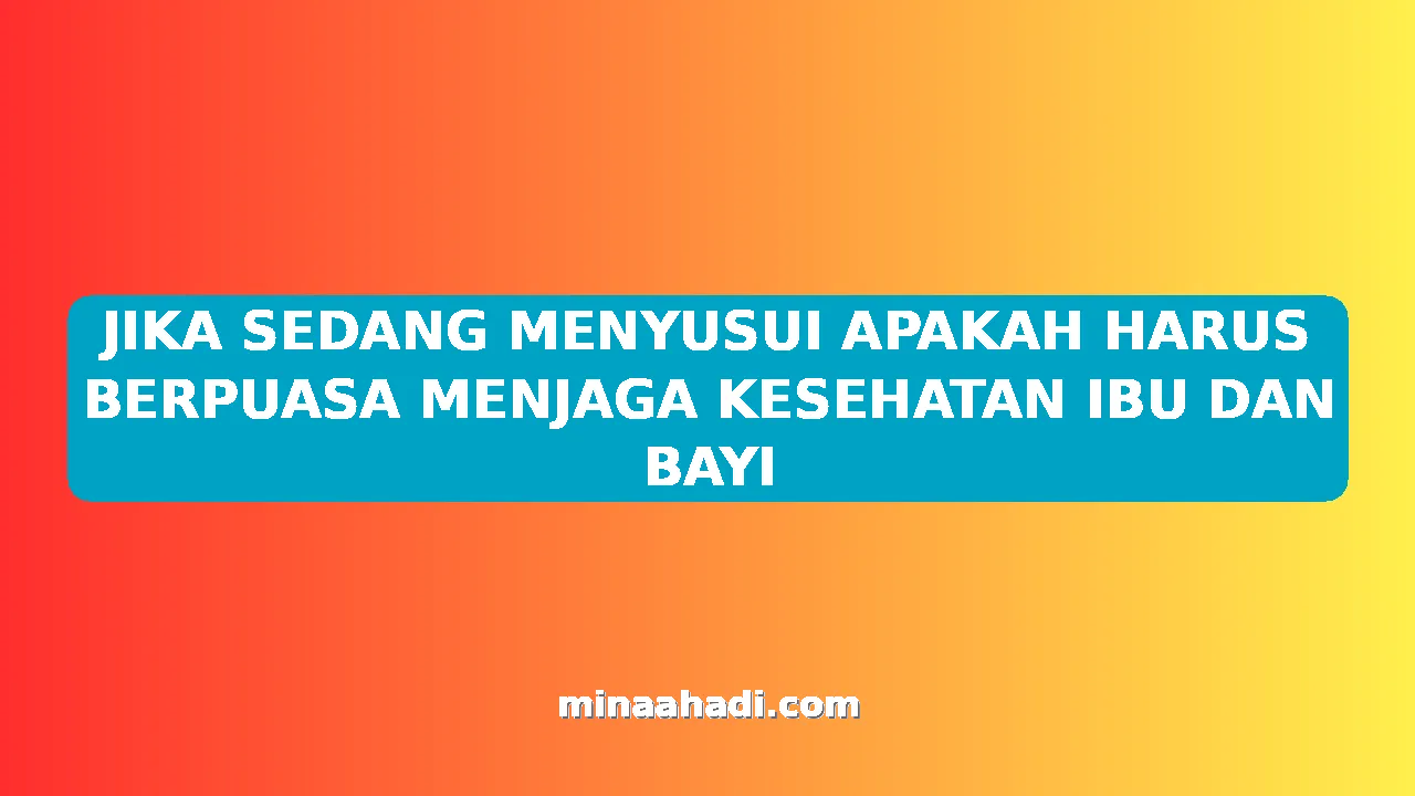 JIKA SEDANG MENYUSUI APAKAH HARUS BERPUASA MENJAGA KESEHATAN IBU DAN BAYI
