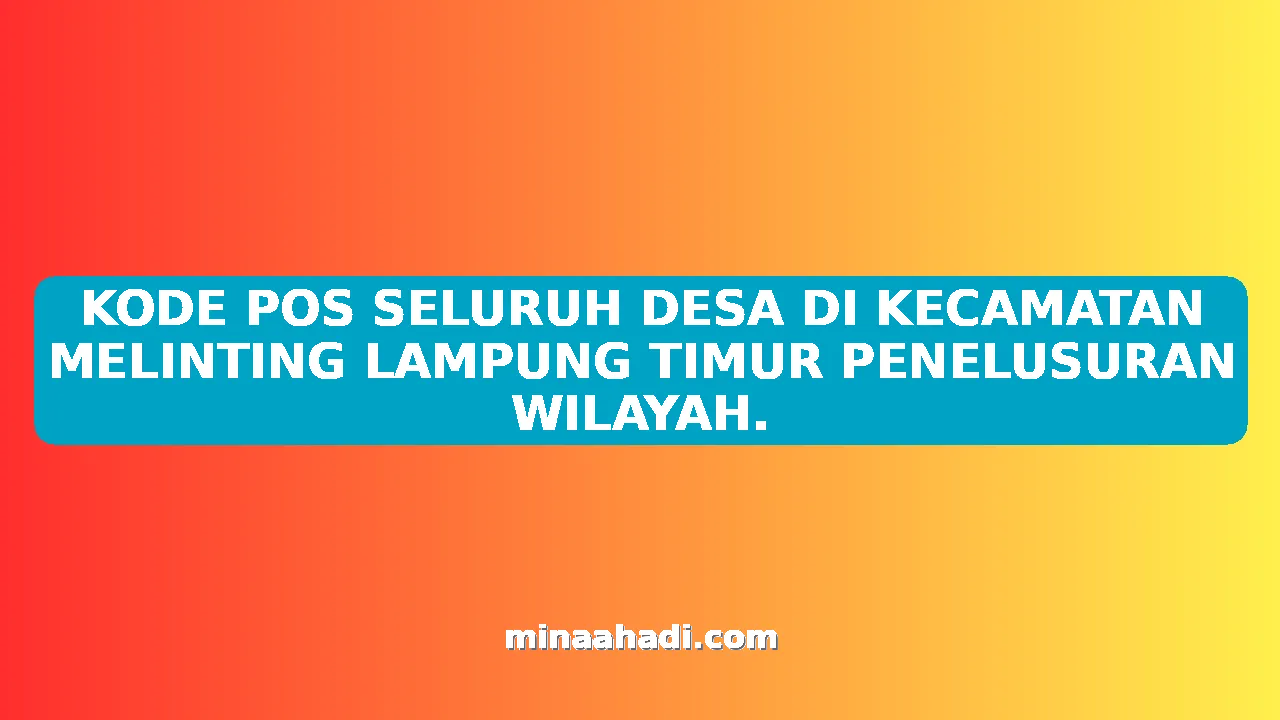 KODE POS SELURUH DESA DI KECAMATAN MELINTING LAMPUNG TIMUR PENELUSURAN WILAYAH.