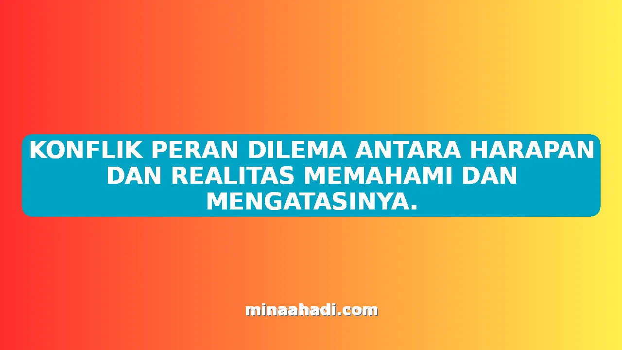 KONFLIK PERAN DILEMA ANTARA HARAPAN DAN REALITAS MEMAHAMI DAN MENGATASINYA.