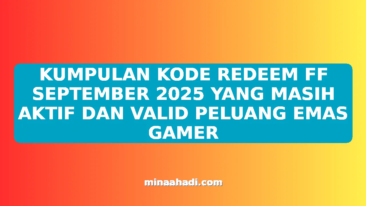 KUMPULAN KODE REDEEM FF SEPTEMBER 2025 YANG MASIH AKTIF DAN VALID PELUANG EMAS GAMER