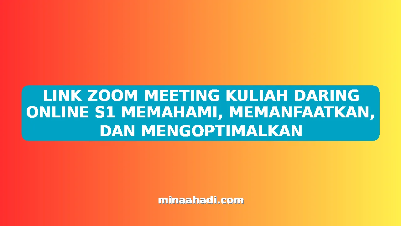 LINK ZOOM MEETING KULIAH DARING ONLINE S1 MEMAHAMI, MEMANFAATKAN, DAN MENGOPTIMALKAN