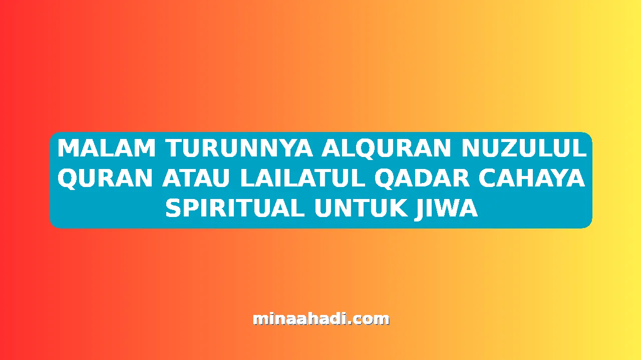 MALAM TURUNNYA ALQURAN NUZULUL QURAN ATAU LAILATUL QADAR CAHAYA SPIRITUAL UNTUK JIWA