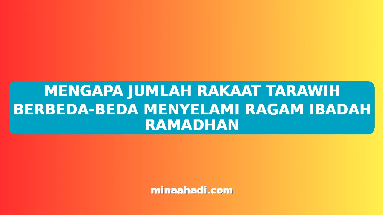MENGAPA JUMLAH RAKAAT TARAWIH BERBEDA-BEDA MENYELAMI RAGAM IBADAH RAMADHAN