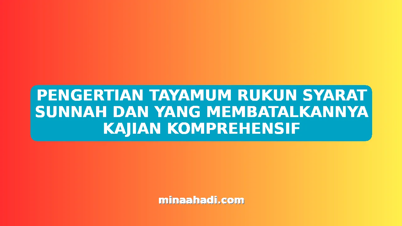 PENGERTIAN TAYAMUM RUKUN SYARAT SUNNAH DAN YANG MEMBATALKANNYA KAJIAN KOMPREHENSIF