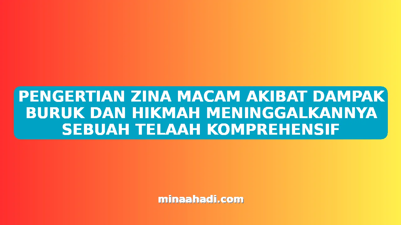 PENGERTIAN ZINA MACAM AKIBAT DAMPAK BURUK DAN HIKMAH MENINGGALKANNYA SEBUAH TELAAH KOMPREHENSIF