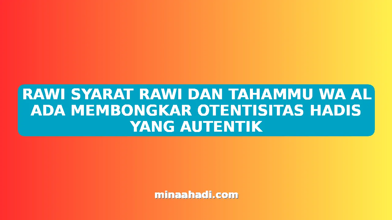 RAWI SYARAT RAWI DAN TAHAMMU WA AL ADA MEMBONGKAR OTENTISITAS HADIS YANG AUTENTIK