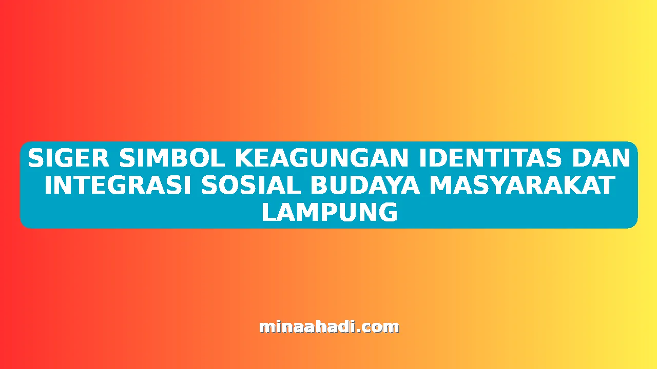 SIGER SIMBOL KEAGUNGAN IDENTITAS DAN INTEGRASI SOSIAL BUDAYA MASYARAKAT LAMPUNG