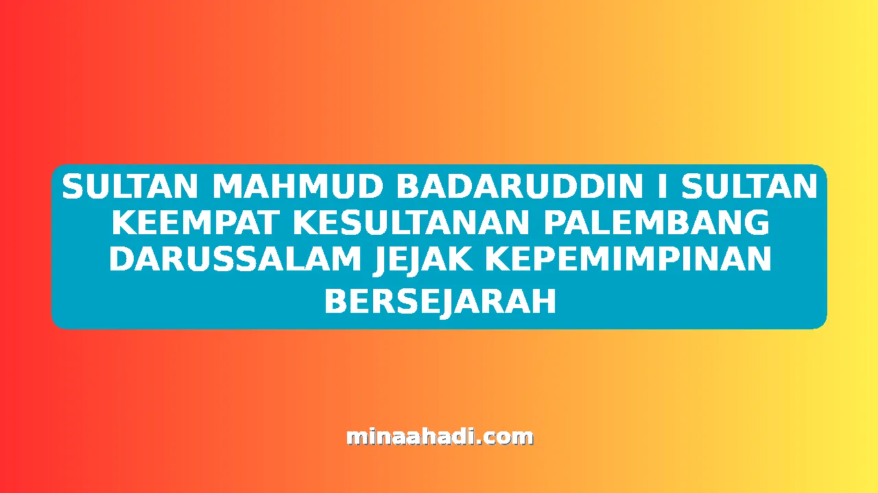 SULTAN MAHMUD BADARUDDIN I SULTAN KEEMPAT KESULTANAN PALEMBANG DARUSSALAM JEJAK KEPEMIMPINAN BERSEJARAH