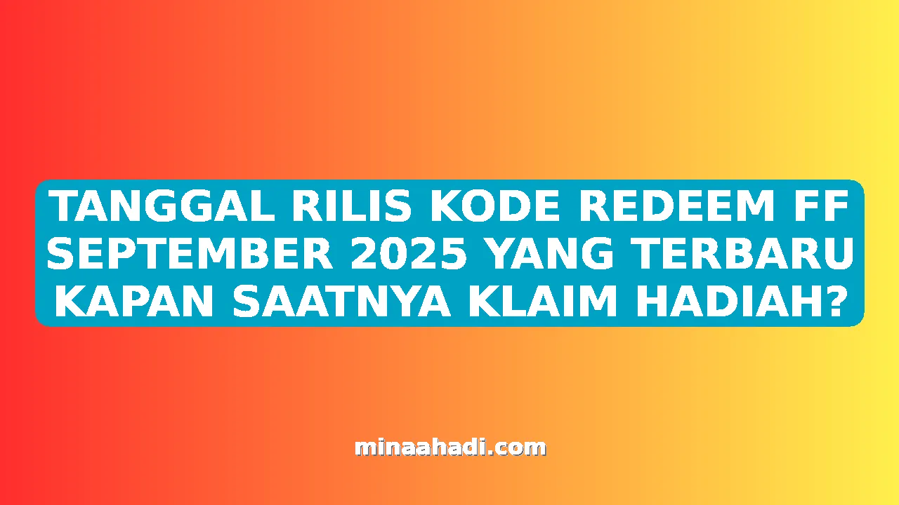 TANGGAL RILIS KODE REDEEM FF SEPTEMBER 2025 YANG TERBARU KAPAN SAATNYA KLAIM HADIAH?