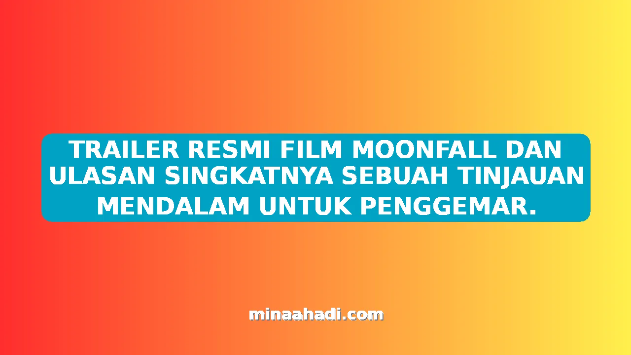 TRAILER RESMI FILM MOONFALL DAN ULASAN SINGKATNYA SEBUAH TINJAUAN MENDALAM UNTUK PENGGEMAR.