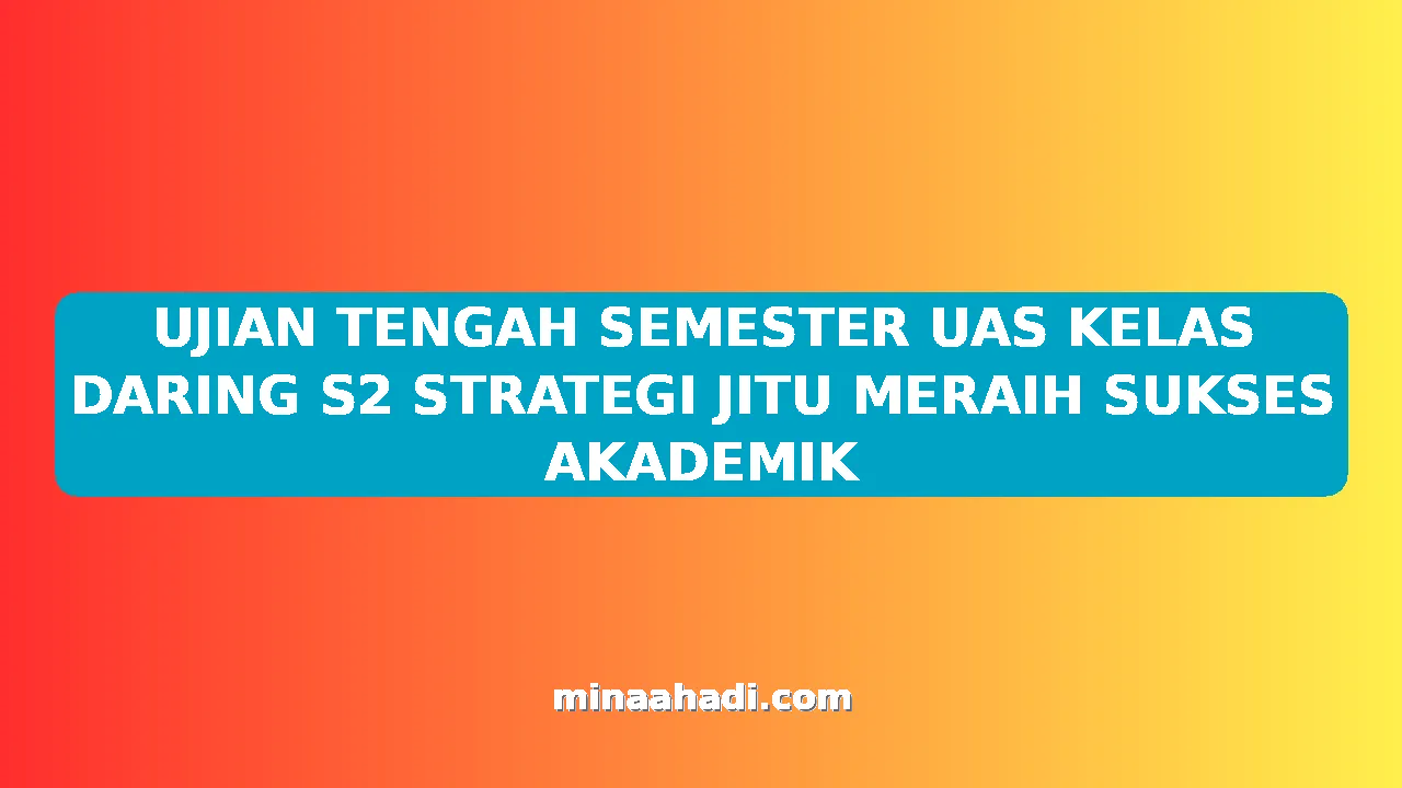 UJIAN TENGAH SEMESTER UAS KELAS DARING S2 STRATEGI JITU MERAIH SUKSES AKADEMIK